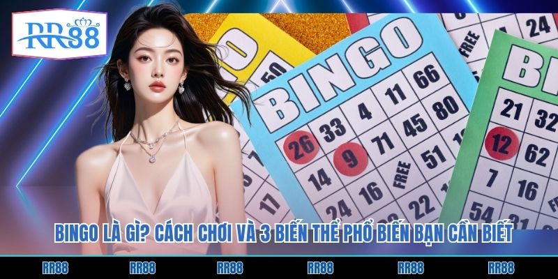 Bingo Là Gì? Cách Chơi Và 3 Biến Thể Phổ Biến Bạn Cần Biết