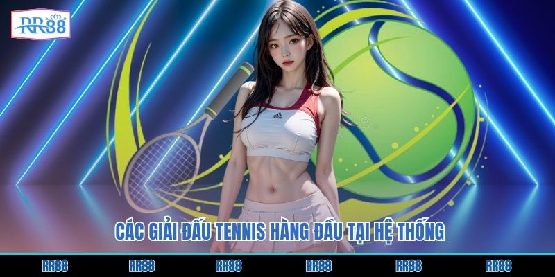 Các giải đấu tennis hàng đầu tại hệ thống