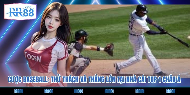 Cược Baseball: Thử Thách Và Thắng Lớn Tại Nhà Cái Top 1 Châu Á