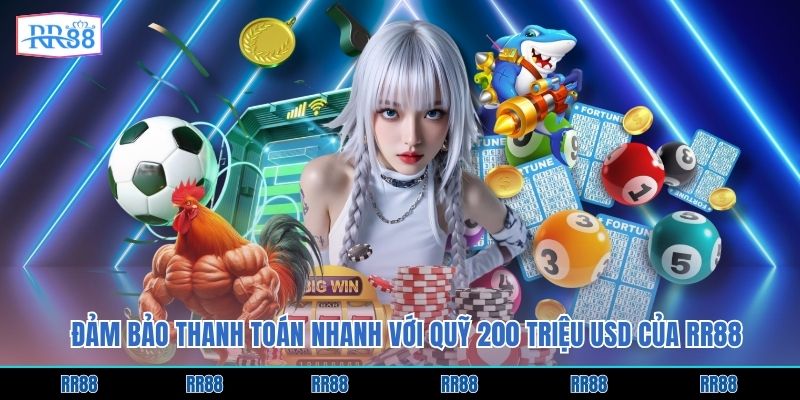 Đảm bảo thanh toán nhanh với quỹ 200 triệu USD của RR88