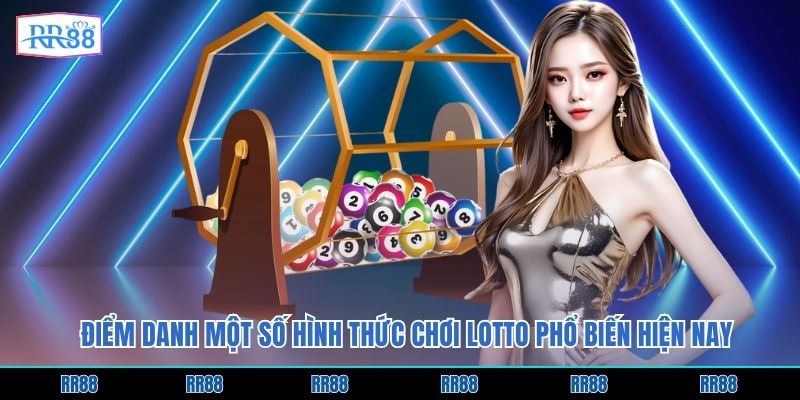 Điểm danh một số hình thức chơi Lotto phổ biến hiện nay