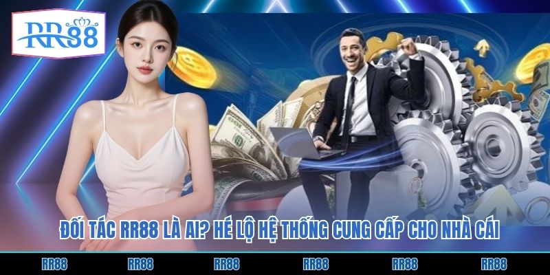 Đối Tác RR88 Là Ai? Hé Lộ Hệ Thống Cung Cấp Cho Nhà Cái