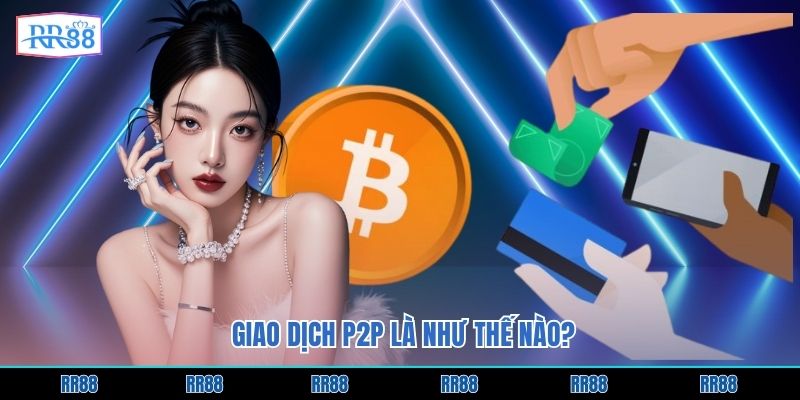 Giao dịch P2P là như thế nào?