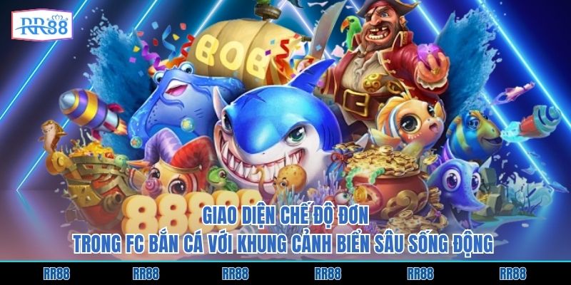 Giao diện chế độ đơn trong FC bắn cá với khung cảnh biển sâu sống động