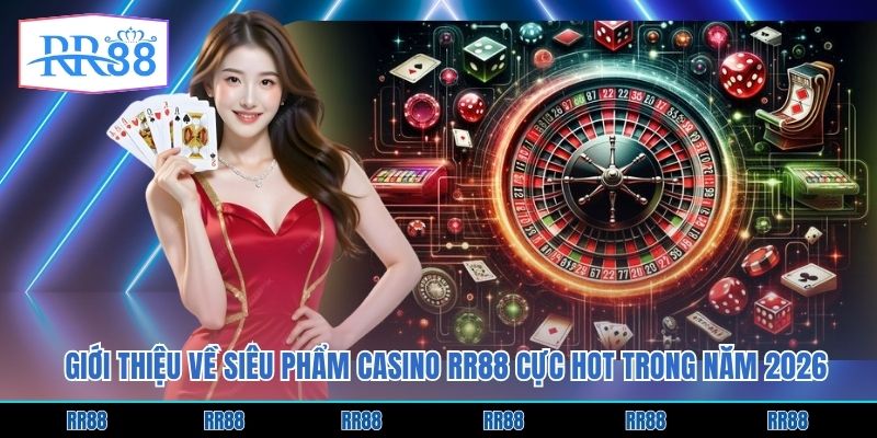 Giới Thiệu Về Siêu Phẩm Casino RR88 Cực Hot Trong Năm 2026