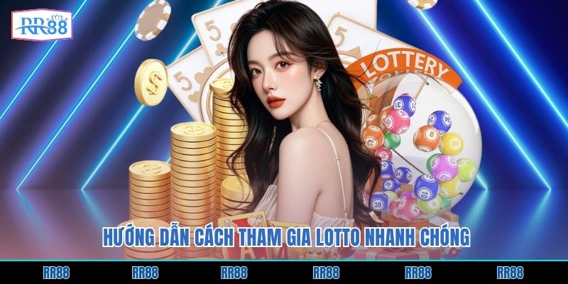 Hướng dẫn cách tham gia Lotto nhanh chóng