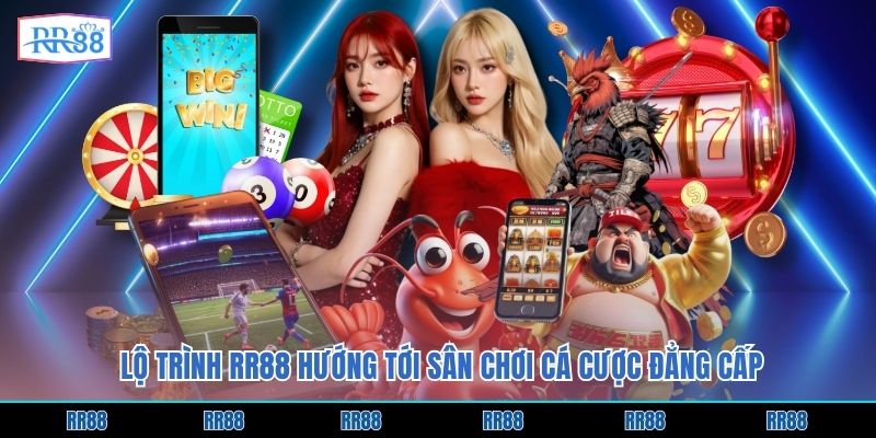 Lộ trình RR88 hướng tới sân chơi cá cược đẳng cấp