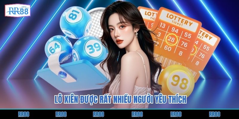 Lô xiên được rất nhiều người yêu thích