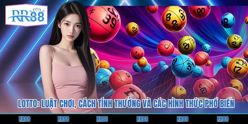 Lotto: Luật Chơi, Cách Tính Thưởng Và Các Hình Thức Phổ Biến