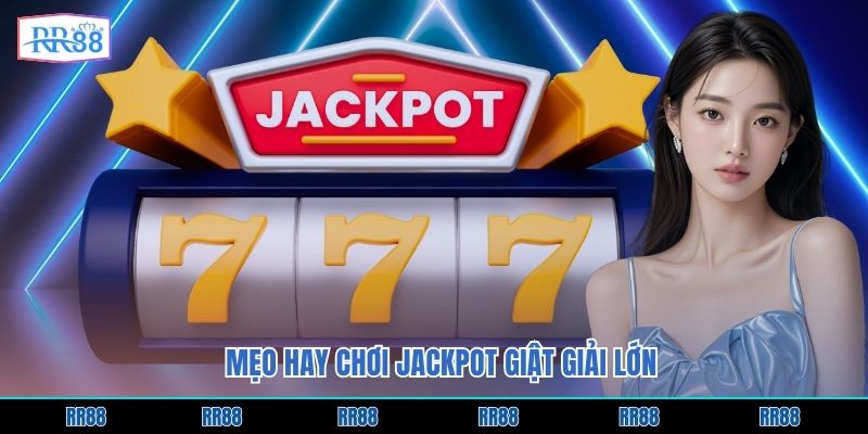 Mẹo hay chơi Jackpot giật giải lớn