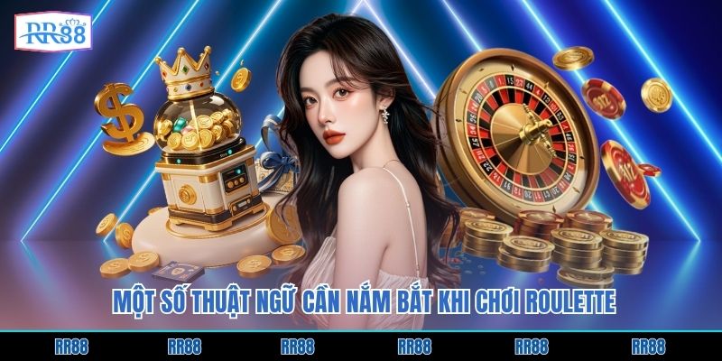 Một số thuật ngữ cần nắm bắt khi chơi Roulette