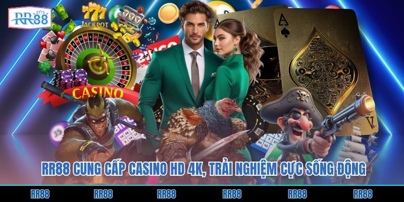 RR88 cung cấp casino HD 4K, trải nghiệm cực sống động