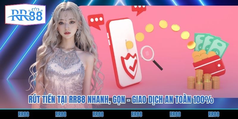 Rút Tiền Tại RR88 Nhanh, Gọn - Giao Dịch An Toàn 100%