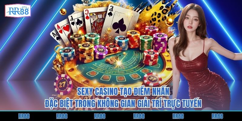 Sexy casino tạo điểm nhấn đặc biệt trong không gian giải trí trực tuyến