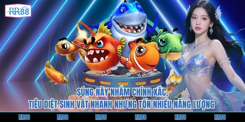 Súng này nhắm chính xác, tiêu diệt sinh vật nhanh nhưng tốn nhiều năng lượng