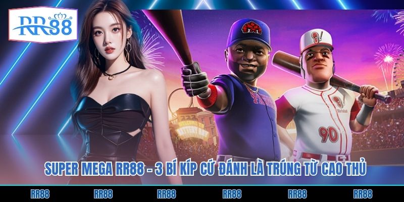 Super Mega RR88 - 3 Bí Kíp Cứ Đánh Là Trúng Từ Cao Thủ