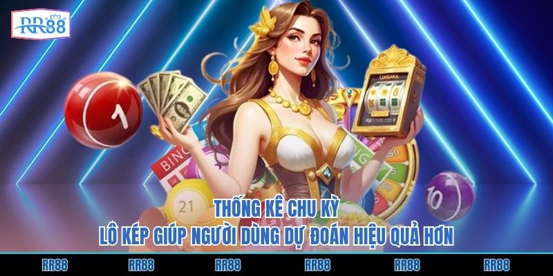 Thống kê chu kỳ lô kép giúp người dùng dự đoán hiệu quả hơn