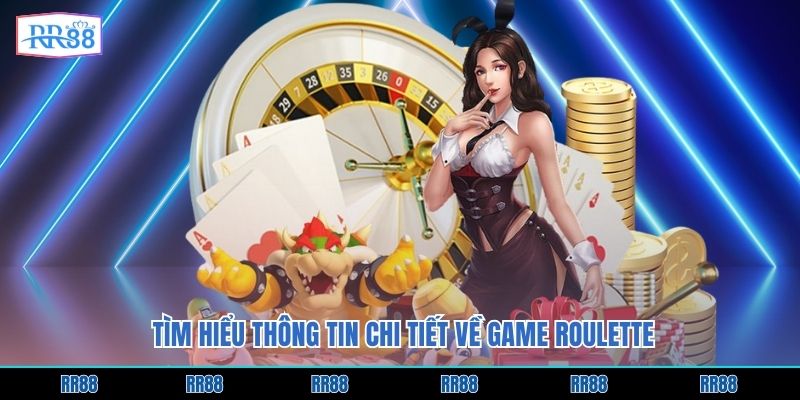 Tìm hiểu thông tin chi tiết về game Roulette